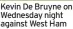  ?? ?? Kevin De Bruyne on Wednesday night against West Ham