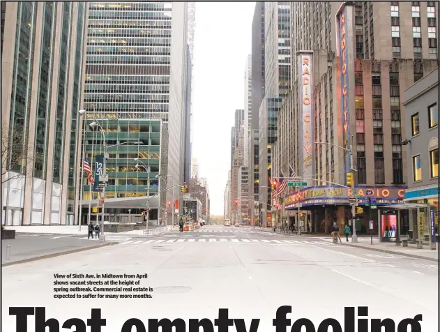  ??  ?? View of Sixth Ave. in Midtown from April shows vacant streets at the height of spring outbreak. Commercial real estate is expected to suffer for many more months.