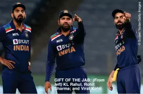  ??  ?? GIFT OF THE JAB: (From left) KL Rahul, Rohit Sharma; and Virat Kohli