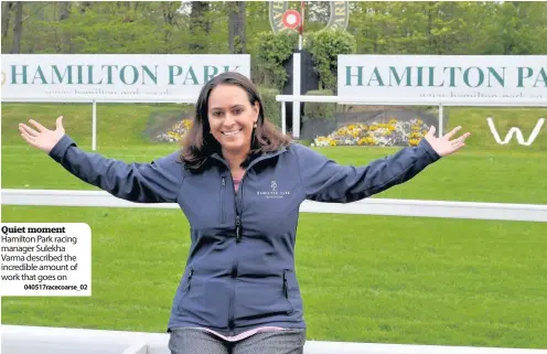  ??  ?? Quiet moment Hamilton Park racing manager Sulekha Varma described the incredible amount of work that goes on
040517race­coarse_02