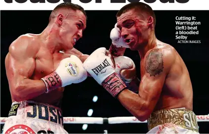  ?? ACTION IMAGES ?? Cutting it: Warrington (left) beat a bloodied Selby