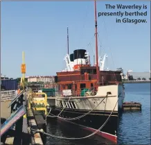  ??  ?? The Waverley is presently berthed in Glasgow.