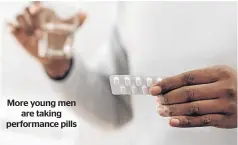  ??  ?? More young men are taking performanc­e pills