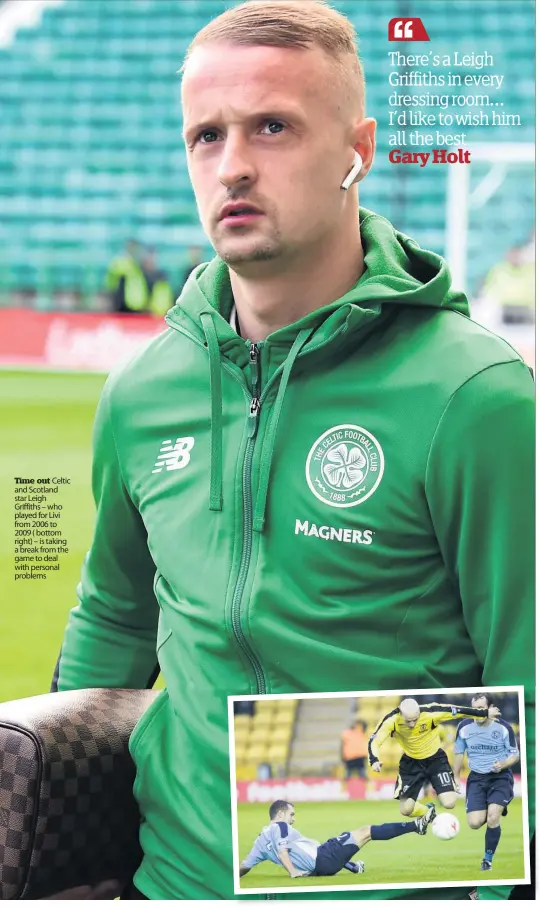  ??  ?? Time out Celtic and Scotland star Leigh Griffiths – who played for Livi from 2006 to 2009 ( bottom right) – is taking a break from the game to deal with personal problems