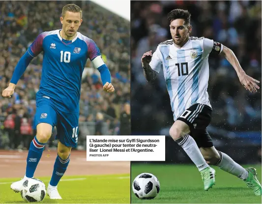  ?? PHOTOS AFP ?? L’Islande mise sur Gylfi Sigurdsson (à gauche) pour tenter de neutralise­r Lionel Messi et l’Argentine.