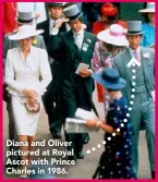  ??  ?? Diana and Oliver pictured at Royal Ascot with Prince Charles in 1986.