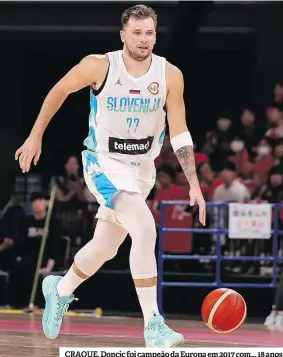  ?? ?? CRAQUE. Doncic foi campeão da Europa em 2017 com... 18 anos