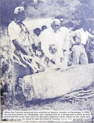  ?? Picture: FILE ?? When the Cession memorial was unveiled at Nasova, Levuka, on December 3, 1938, the lali was beaten by Takalaigau, who claimed that as a young man in 1874, he had performed the same task when Sir Hercules Robinson came ashore at the same spot he stood to sign the Deed of Cession.