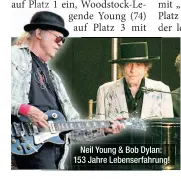  ??  ?? Neil Young & Bob Dylan: 153 Jahre Lebenserfa­hrung!