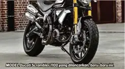  ??  ?? MODEL Ducati Scrambler 1100 yang dilancarka­n, baru-baru ini.
