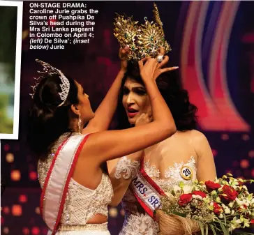  ??  ?? ON-STAGE DRAMA: Caroline Jurie grabs the crown off Pushpika De Silva’s head during the Mrs Sri Lanka pageant in Colombo on April 4; (left) De Silva’; (inset below) Jurie