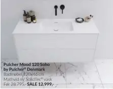  ?? ?? Pulcher Mood 120 Soho by Pulcher® Denmark Badmøbel 120x46 cm Mathvid m/ SolidTec® vask Før 28.795,- SALE 12.999,