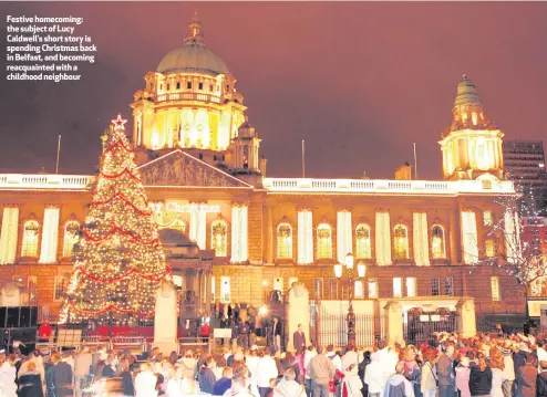  ??  ?? Festive homecoming: the subject of Lucy Caldwell’s short story is spending Christmas back in Belfast, and becoming reacquaint­ed with a childhood neighbour