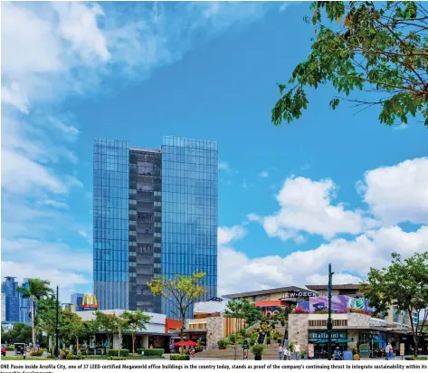  ?? ?? ONE Paseo inside Arcovia City, one of 37 Leed-certified Megaworld office buildings in the country today, stands as proof of the company’s continuing thrust to integrate sustainabi­lity within its township developmen­ts.