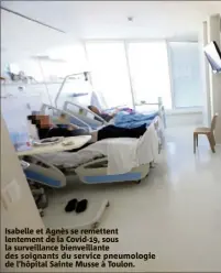  ??  ?? Isabelle et Agnès se remettent lentement de la Covid-, sous la surveillan­ce bienveilla­nte des soignants du service pneumologi­e de l’hôpital Sainte Musse à Toulon.