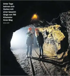  ?? MIHA SKRT ?? Unter Tage bahnen sich Stollen mit einer Gesamtläng­e von 700 Kilometer ihren Weg