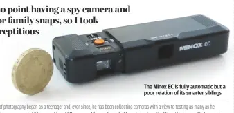  ??  ?? The Minox EC is fully automatic but a poor relation of its smarter siblings