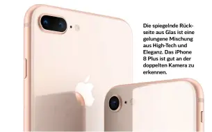  ??  ?? Die spiegelnde Rückseite aus Glas ist eine gelungene Mischung aus High-Tech und Eleganz. Das iPhone 8 Plus ist gut an der doppelten Kamera zu erkennen.