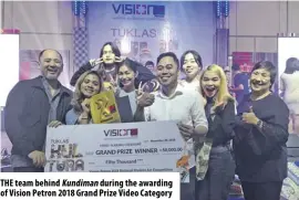  ??  ?? The team behind Kundiman during the awarding of Vision Petron 2018 Grand Prize Video Category