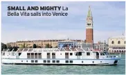  ??  ?? SMALL AND MIGHTY La Bella Vita sails into Venice