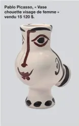  ?? ?? Pablo Picasso, « Vase chouette visage de femme » vendu 15 120 $.
