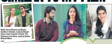  ??  ?? Right: Varun Dhawan and Banita Sandhu in October, made by Shoojit Sircar; Inset: A poster of Aarti: The Unknown Love Story, made by Sarika Mahesh Mene