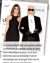  ??  ?? Con Carine Rotfield, con quien realizó numerosos proyectos como el libro The Little Black Jacket, en el que distintas personalid­ades fueron retratadas por el propio Karl con la mítica chaqueta de Chanel