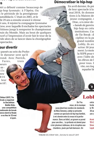  ??  ?? Début 2017, Tie Break a organisé le Decathlon Battle Kidz, une compétitio­n nationale de break dance dont la fi nale a eu lieu le 13 mai à Lyon. TRIBUNE DE LYON N° 604 _ DU 6 AU 12 JUILLET 2017