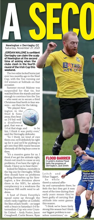  ?? ?? FLOOD BARRIER Crumlin’s Andrew Flood halts the progress of Derriaghy’s Jack Smith
TOUCH TIG Nathan Bes and United Aaron Mart come togeth