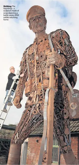  ?? ?? Striking The Hauntings - a sculpture made of scrap depicting a battle-weary, WWI soldier returning home