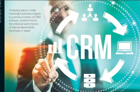  ??  ?? “Analysing data to create meaningful business insights is a primary function of CRM software, whether that be the individual performanc­e of internal department­s, franchises or leads.”