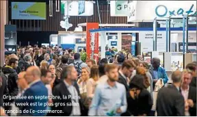  ??  ?? La 4e édition de la Paris retail week, en 2018, a accueilli près de 35000 visiteurs, autour de 700 exposants et 436 speakers. Parmi les tendances abordées, la data, et le besoin d’un commerce plus écologique. Organisée en septembre, la Paris retail week est le plus gros salon français de l’e-commerce.