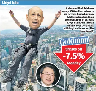  ??  ?? A demand that Goldman repay $600 million in fees is big news in Kuala Lumpur, Malaysia (pictured), as the reputation of ex-boss Lloyd Blankfein takes a tumble over bond talks with fugitive financier Jho Low (inset).