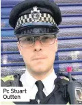  ??  ?? Pc Stuart Outten