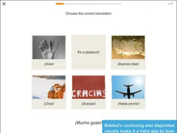  ??  ?? Babbel’s confusing and disjointed visuals make it a hard app to love