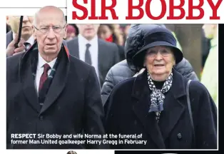 ??  ?? RESPECT Sir Bobby and wife Norma at the funeral of former Man United goalkeeper Harry Gregg in February