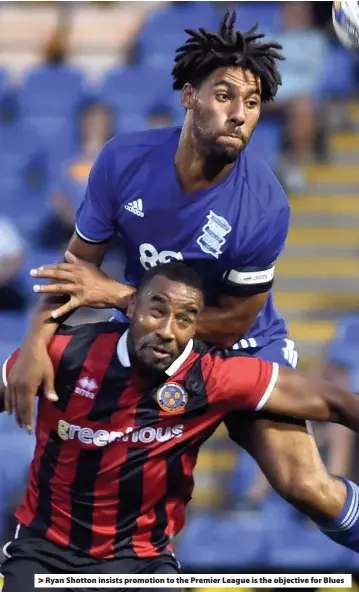  ??  ?? > Ryan Shotton insists promotion to the Premier League is the objective for Blues