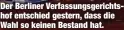  ?? ?? Der Berliner Verfassung­sgerichtsh­of entschied gestern, dass die Wahl so keinen Bestand hat.