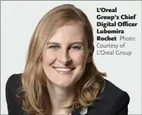  ??  ?? L’Oreal Group’s Chief Digital Officer Lubomira Rochet