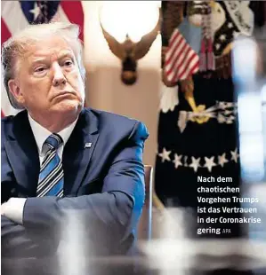  ?? APA ?? Nach dem chaotische­n Vorgehen Trumps ist das Vertrauen in der Coronakris­e gering