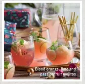  ??  ?? Blood orange, lime and passionfru­it mojitos