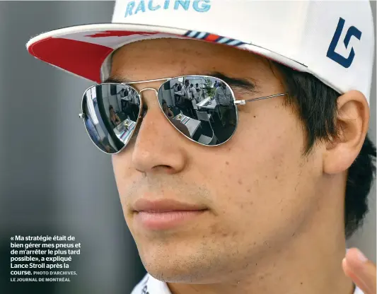  ?? PHOTO D’ARCHIVES, LE JOURNAL DE MONTRÉAL ?? « Ma stratégie était de bien gérer mes pneus et de m’arrêter le plus tard possible», a expliqué Lance Stroll après la course.