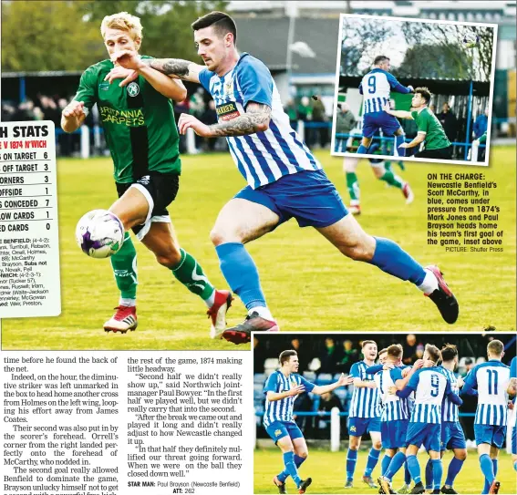  ?? PICTURE: Shutter Press ?? ON THE CHARGE: Newcastle Benfield’s Scott McCarthy, in blue, comes under pressure from 1874’s Mark Jones and Paul Brayson heads home his team’s first goal of the game, inset above STAR MAN: Paul Brayson (Newcastle Benfield) ATT: 262 ENTERTAINM­ENT: REFEREE: Graeme Hopper GOLDEN BOY: Paul Brayson, No.9, is lauded after opening the scoring