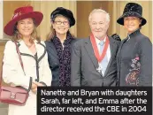  ??  ?? Nanette and Bryan with daughters Sarah, far left, and Emma after the director received the CBE in 2004