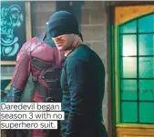  ??  ?? Daredevil began season 3 with no superhero suit.