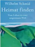  ?? Foto: Dr. Heinrich Lindenmayr ?? „Heimat finden. Vom Leben in einer un‰ gewissen Welt“heißt das neue Buch von Wilhelm Schmid.