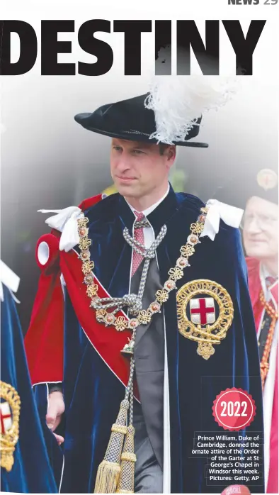  ?? ?? Prince William, Duke of Cambridge, donned the ornate attire of the Order of the Garter at St George’s Chapel in Windsor this week. Pictures: Getty, AP