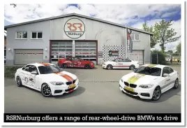  ??  ?? Rsrnurburg offers a range of rear-wheel-drive BMWS to drive