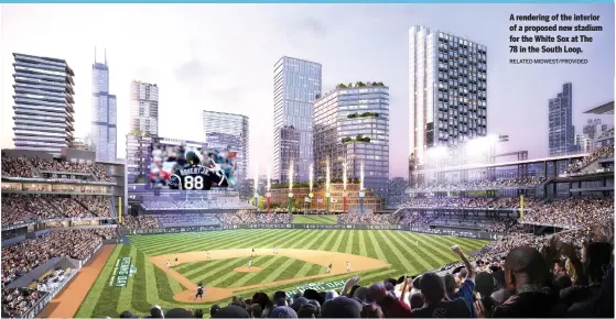  ?? RELATED MIDWEST/PROVIDED ?? A rendering of the interior of a proposed new stadium for the White Sox at The 78 in the South Loop.