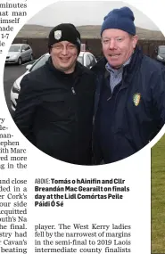  ?? ABOVE: Tomás o hAinifin and Cllr Breandán Mac Gearailt on finals day at the Lidl Comórtas Peile Páidi Ó Sé ??